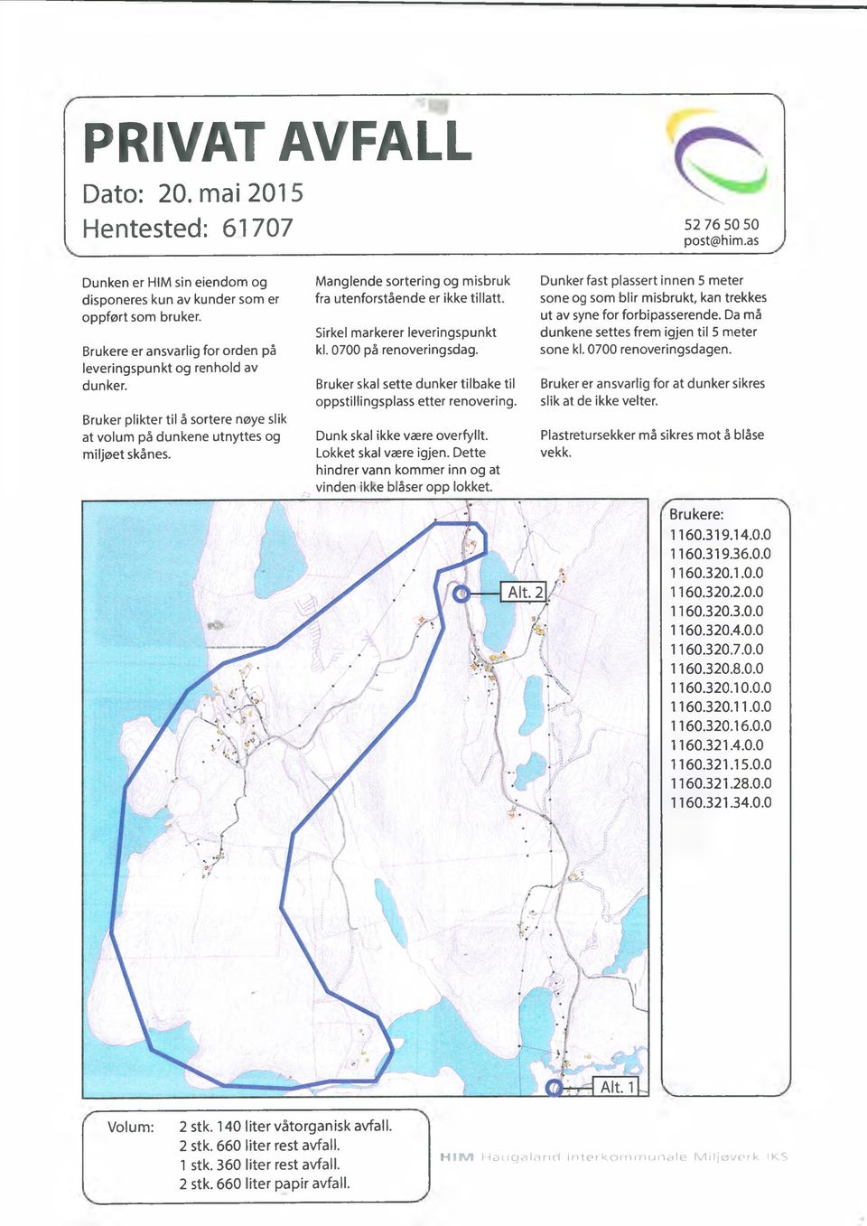 M a n g le n d e sorterin g og m isbruk fra u tenforstående er ikke tillatt. Sirkel m arkerer leverin g sp u n kt kl. 070 0 på renoveringsdag.