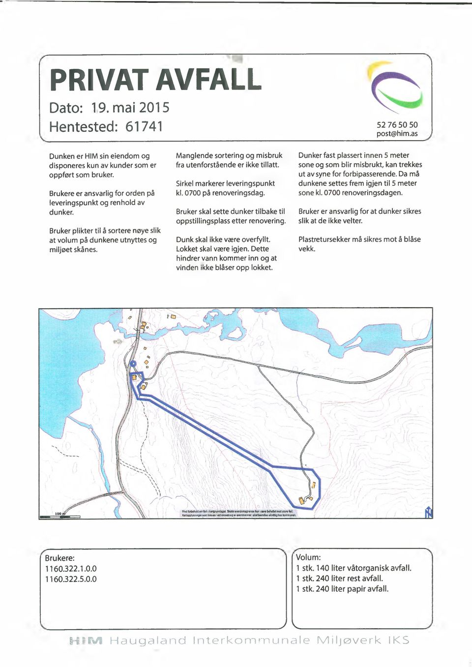 M a n g le n d e sortering og m isbruk fra u tenforstående er ikke tillatt. Sirkel m a rkerer le verin g sp u n kt kl. 0 7 0 0 på renoveringsdag.