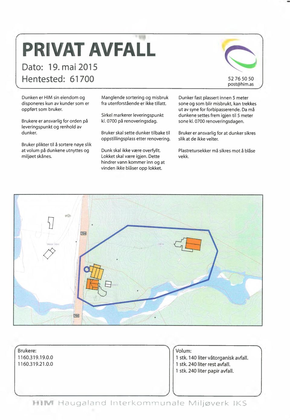 M a n g le n d e sorterin g og m isbruk fra uten fo rståen de er ikke tillatt. Sirkel m arkerer le verin g sp u n kt kl. 0 70 0 på renoveringsdag.