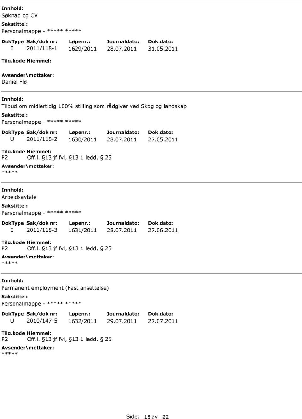 2011 Tilg.kode P2 Hjemmel: Off.l. 13 jf fvl, 13 1 ledd, 25 ***** Arbeidsavtale Personalmappe - ***** ***** I 2011/118-3 1631/2011 27.06.