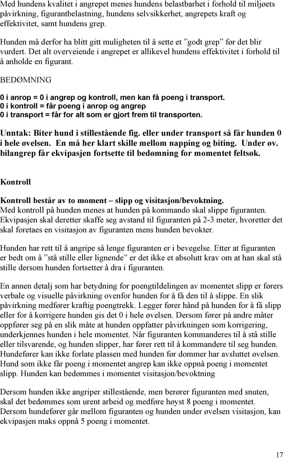 BEDØMNING 0 i anrop = 0 i angrep og kontroll, men kan få poeng i transport. 0 i kontroll = får poeng i anrop og angrep 0 i transport = får for alt som er gjort frem til transporten.