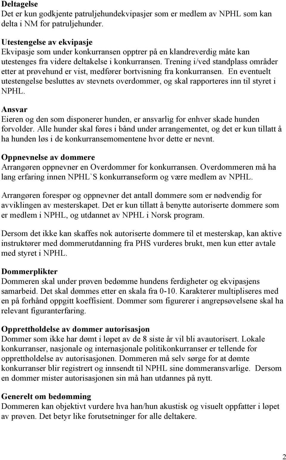 Trening i/ved standplass områder etter at prøvehund er vist, medfører bortvisning fra konkurransen.