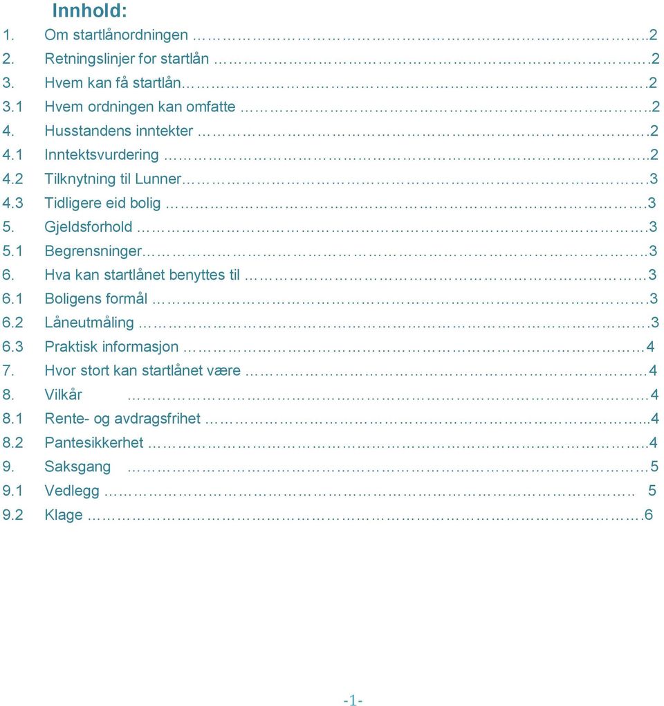 .3 6. Hva kan startlånet benyttes til 3 6.1 Boligens formål.3 6.2 Låneutmåling.3 6.3 Praktisk informasjon 4 7.