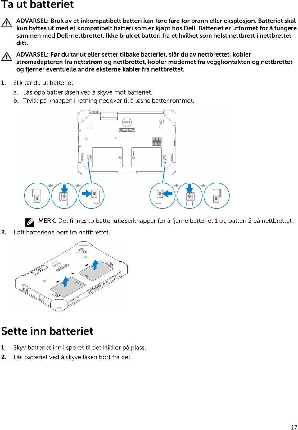 ADVARSEL: Før du tar ut eller setter tilbake batteriet, slår du av nettbrettet, kobler strømadapteren fra nettstrøm og nettbrettet, kobler modemet fra veggkontakten og nettbrettet og fjerner