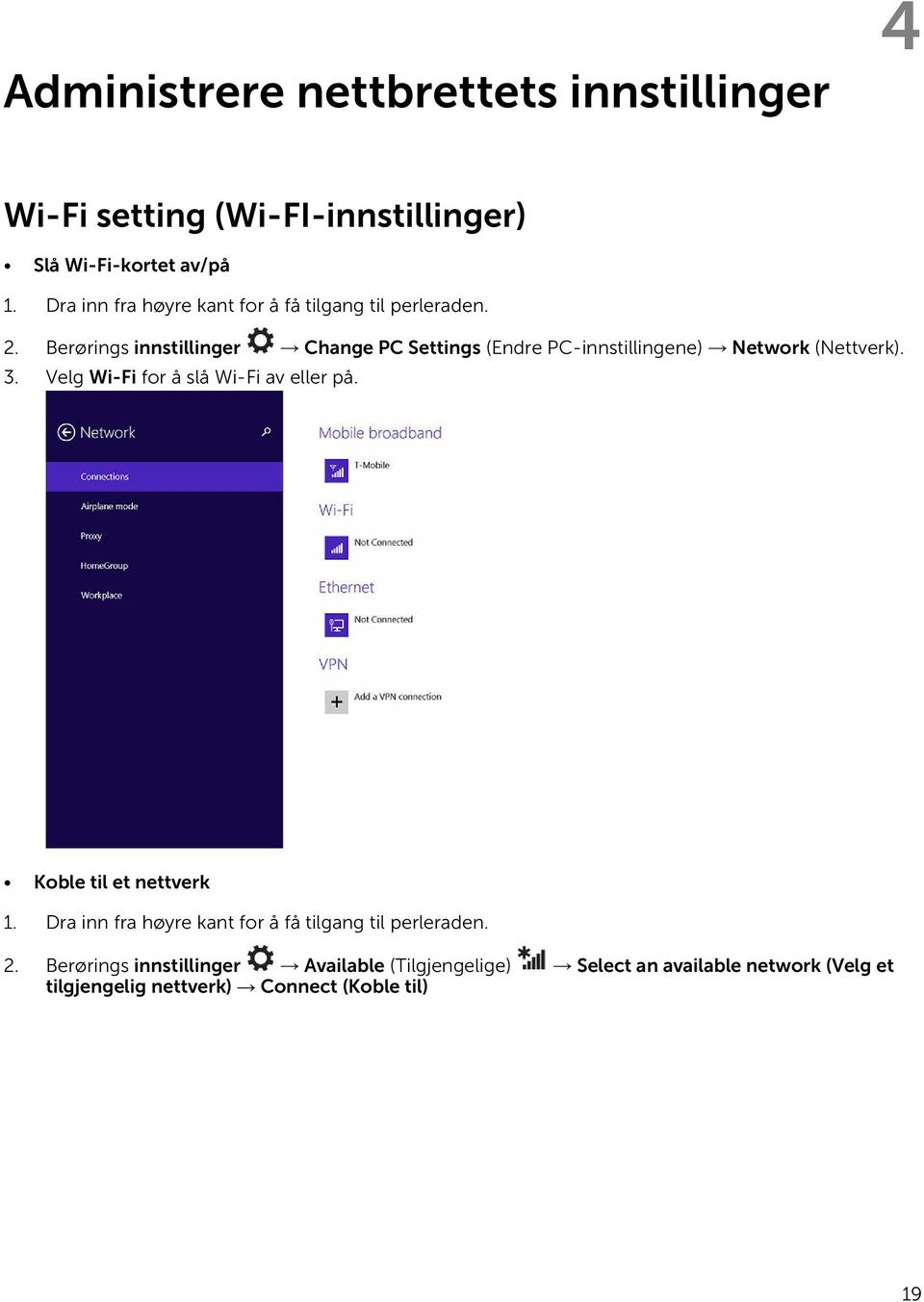 Berørings innstillinger Change PC Settings (Endre PC-innstillingene) Network (Nettverk). 3.