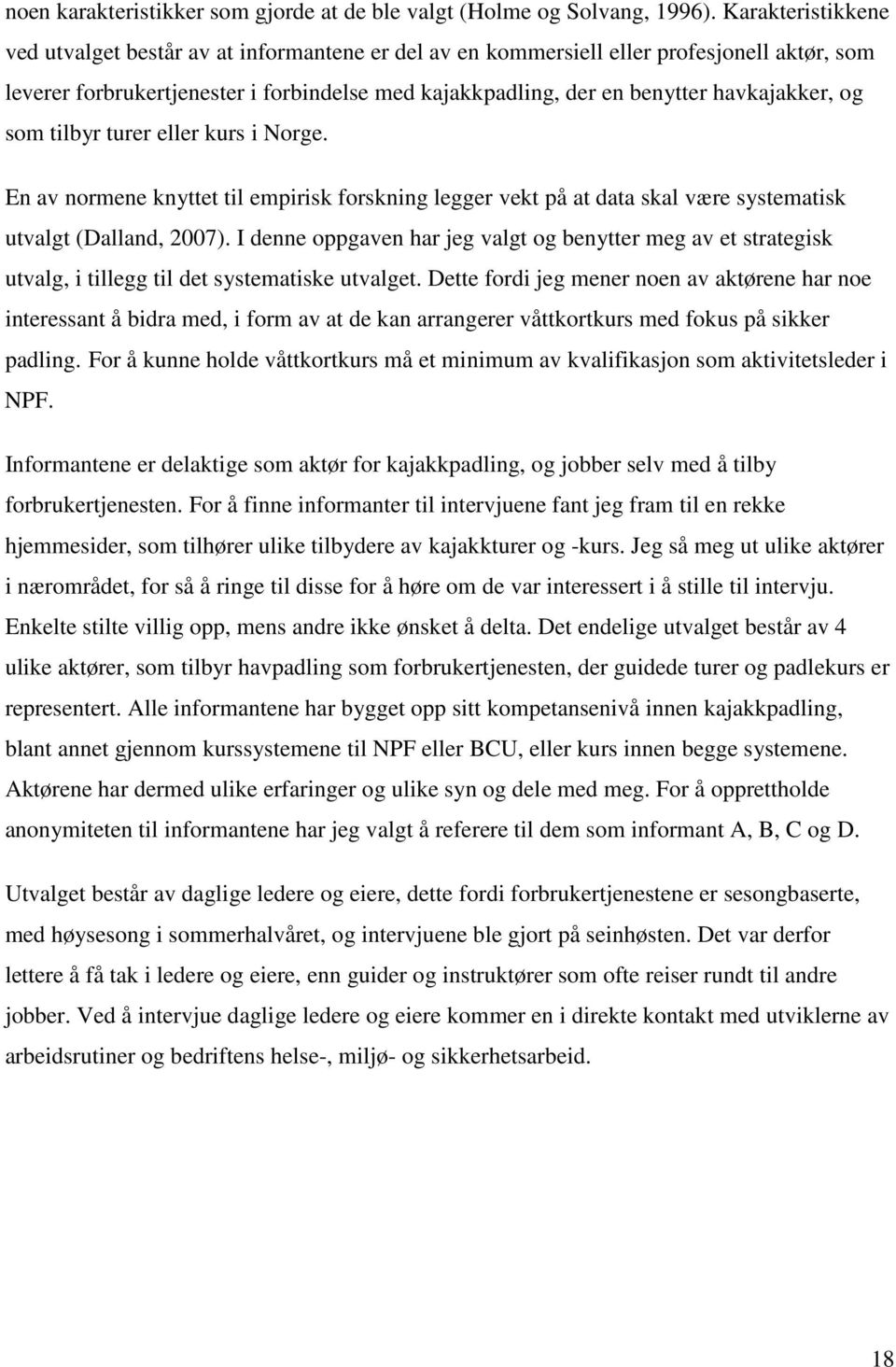 havkajakker, og som tilbyr turer eller kurs i Norge. En av normene knyttet til empirisk forskning legger vekt på at data skal være systematisk utvalgt (Dalland, 2007).