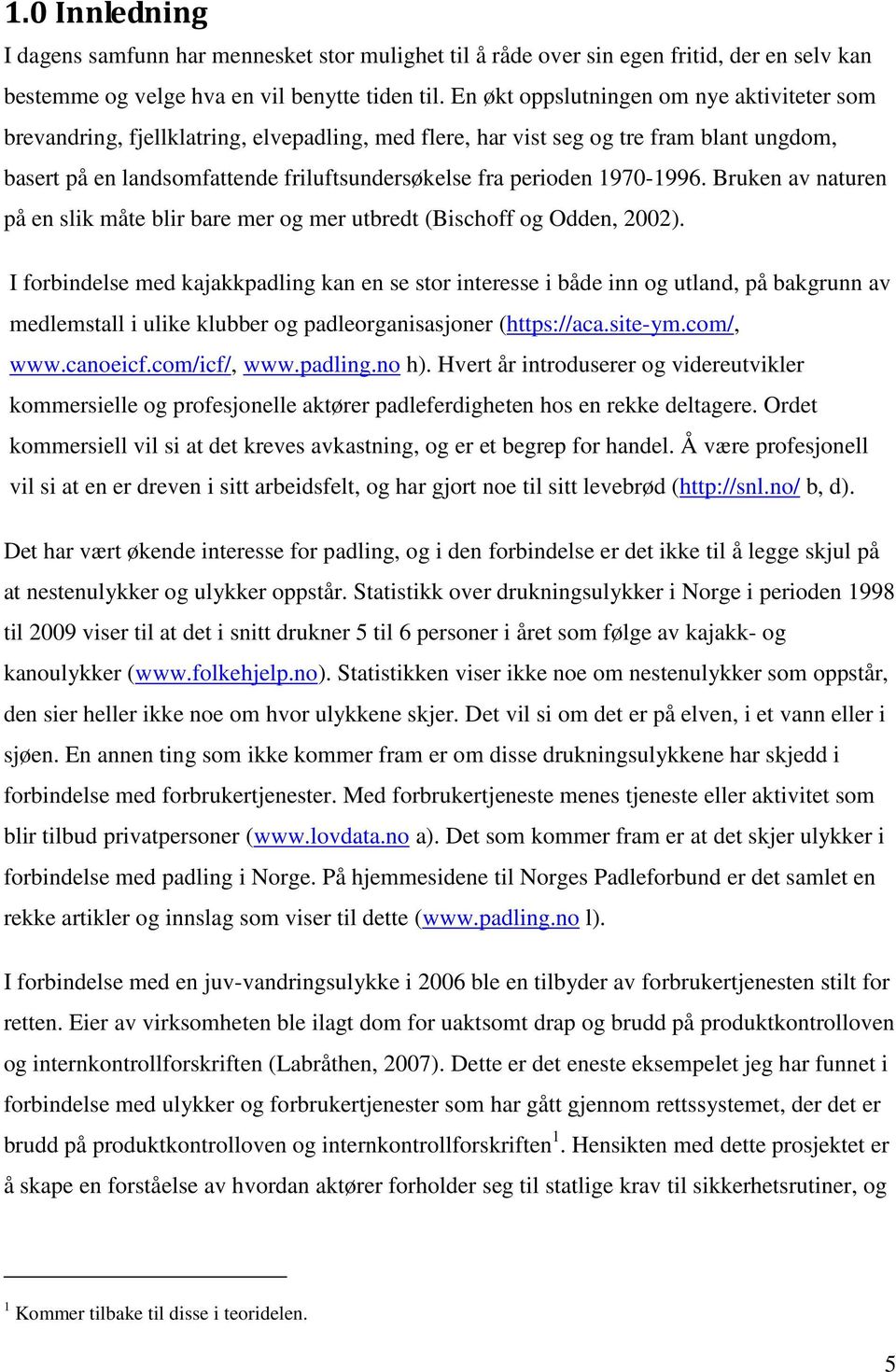 1970-1996. Bruken av naturen på en slik måte blir bare mer og mer utbredt (Bischoff og Odden, 2002).