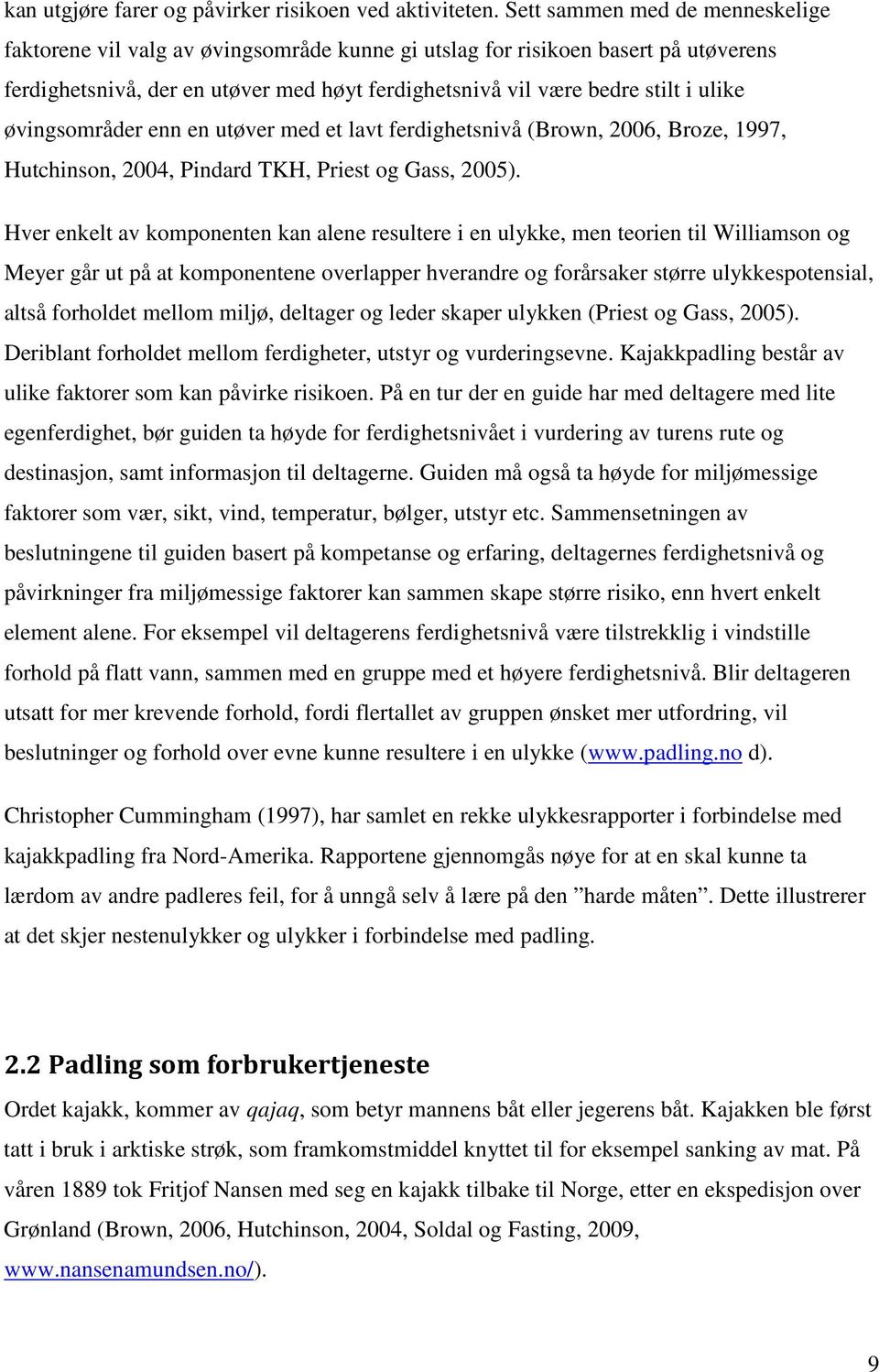 øvingsområder enn en utøver med et lavt ferdighetsnivå (Brown, 2006, Broze, 1997, Hutchinson, 2004, Pindard TKH, Priest og Gass, 2005).