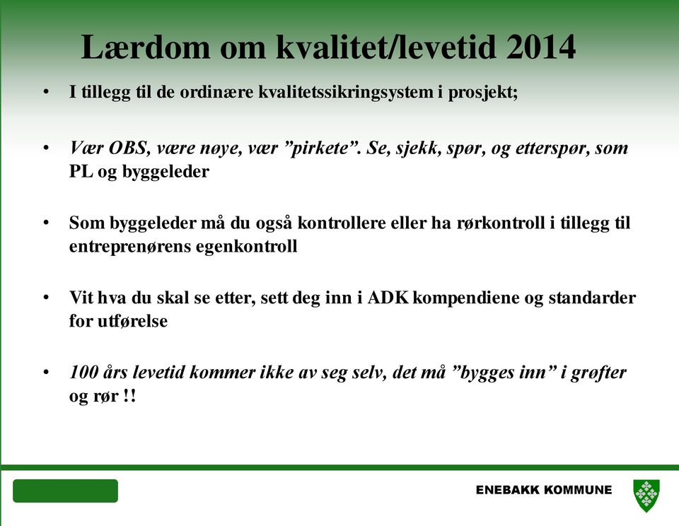 Se, sjekk, spør, og etterspør, som PL og byggeleder Som byggeleder må du også kontrollere eller ha rørkontroll