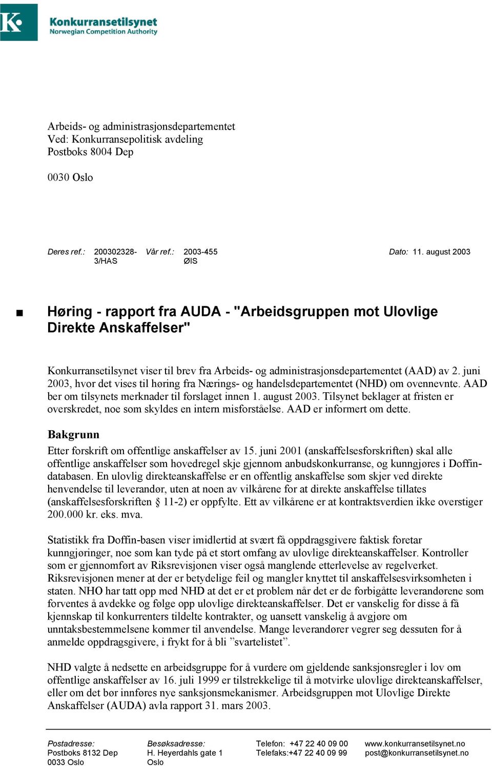 juni 2003, hvor det vises til høring fra Nærings- og handelsdepartementet (NHD) om ovennevnte. AAD ber om tilsynets merknader til forslaget innen 1. august 2003.