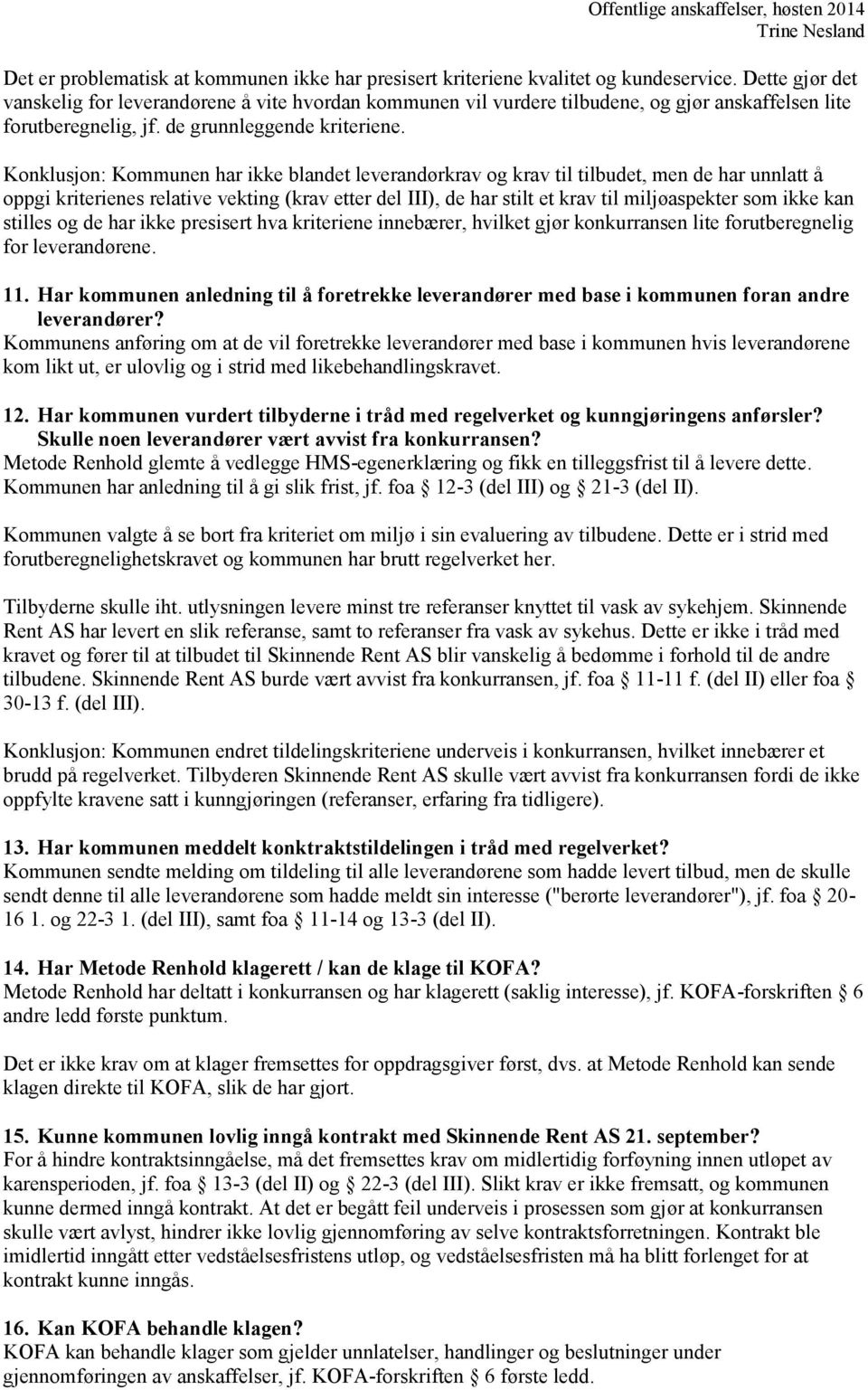 Konklusjon: Kommunen har ikke blandet leverandørkrav og krav til tilbudet, men de har unnlatt å oppgi kriterienes relative vekting (krav etter del III), de har stilt et krav til miljøaspekter som