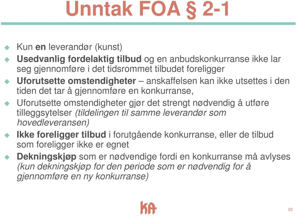 å utføre tilleggsytelser (tildelingen til samme leverandør som hovedleveransen) Ikke foreligger tilbud i forutgående konkurranse, eller de tilbud som foreligger