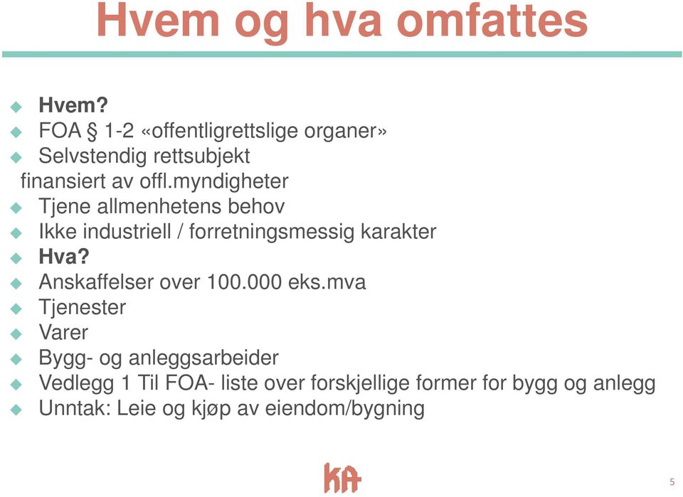 myndigheter Tjene allmenhetens behov Ikke industriell / forretningsmessig karakter Hva?