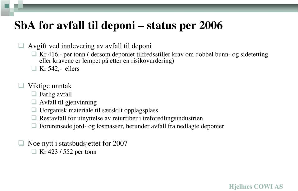 unntak Farlig avfall Avfall til gjenvinning Uorganisk materiale til særskilt opplagsplass Restavfall for utnyttelse av returfiber i