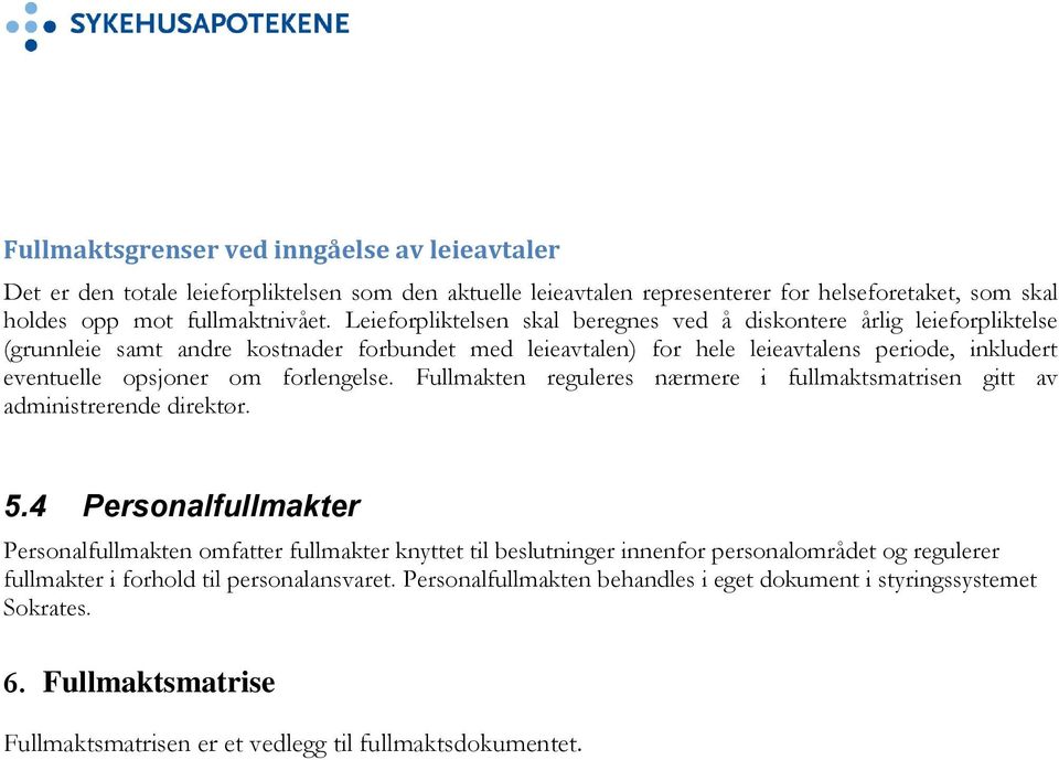 forlengelse. Fullmakten reguleres nærmere i fullmaktsmatrisen gitt av administrerende direktør. 5.