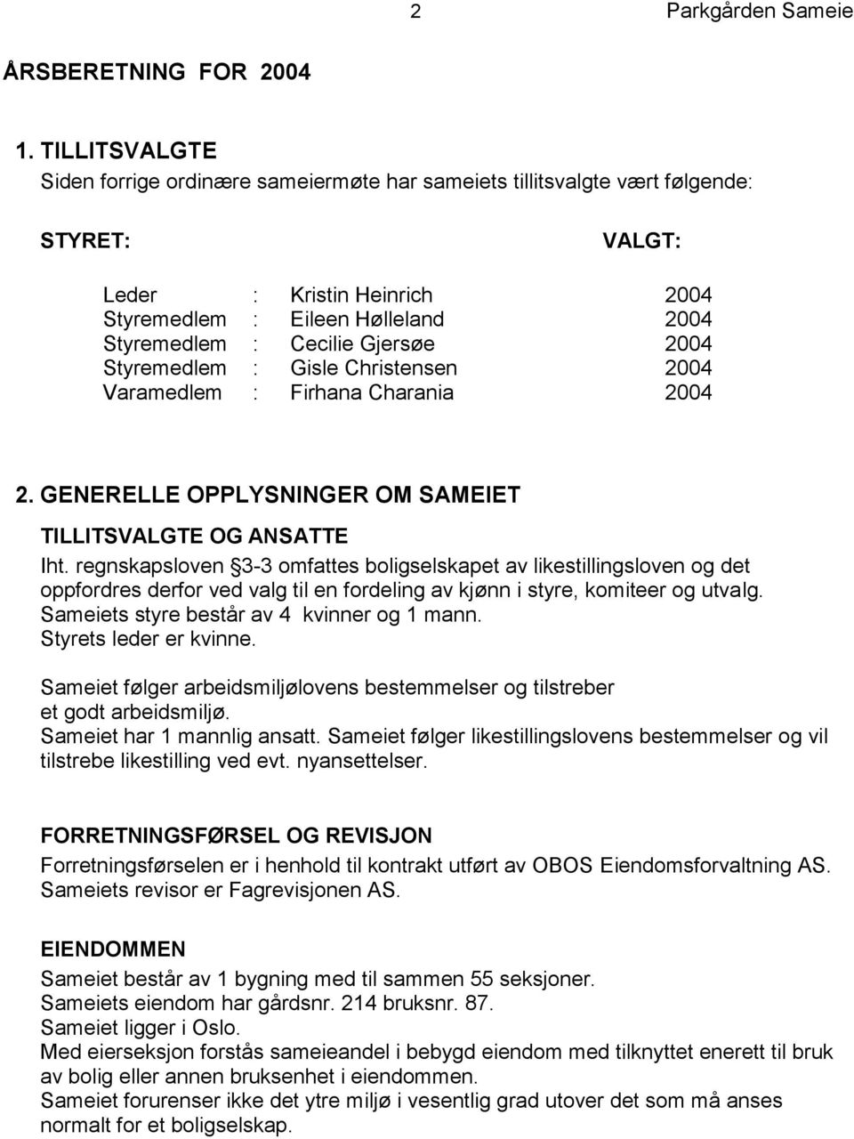 Gjersøe 2004 Styremedlem : Gisle Christensen 2004 Varamedlem : Firhana Charania 2004 2. GENERELLE OPPLYSNINGER OM SAMEIET TILLITSVALGTE OG ANSATTE Iht.