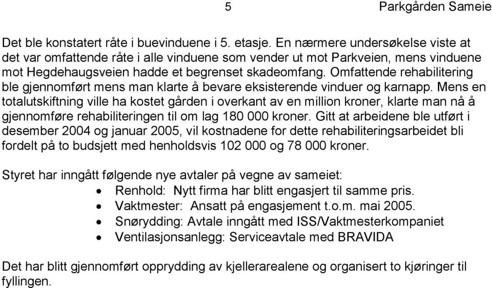 Omfattende rehabilitering ble gjennomført mens man klarte å bevare eksisterende vinduer og karnapp.