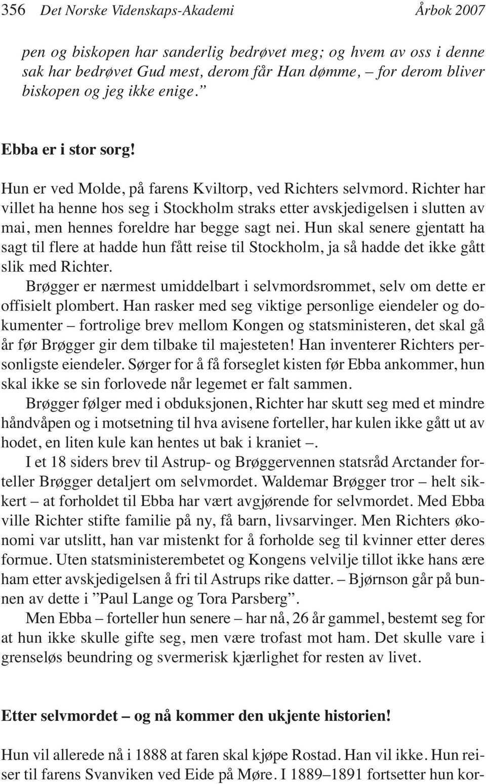 Richter har villet ha henne hos seg i Stockholm straks etter avskjedigelsen i slutten av mai, men hennes foreldre har begge sagt nei.