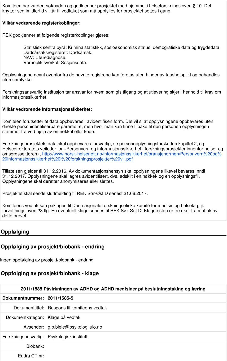 Dødsårsaksregisteret: Dødsårsak. NAV: Uførediagnose. Vernepliktsverket: Sesjonsdata.