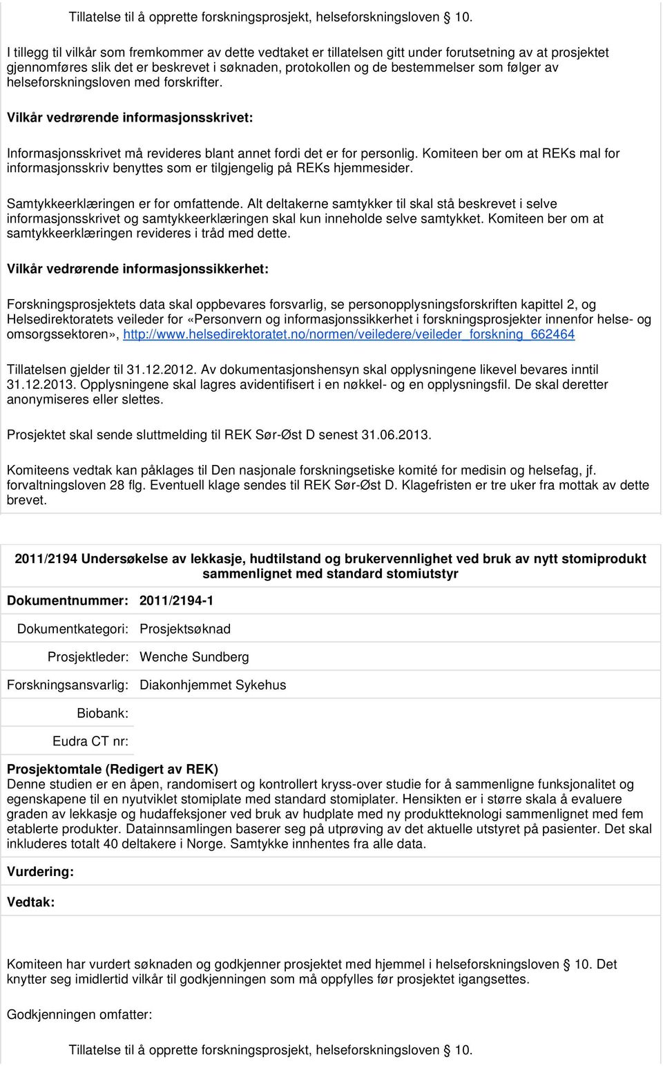 av helseforskningsloven med forskrifter. Vilkår vedrørende informasjonsskrivet: Informasjonsskrivet må revideres blant annet fordi det er for personlig.