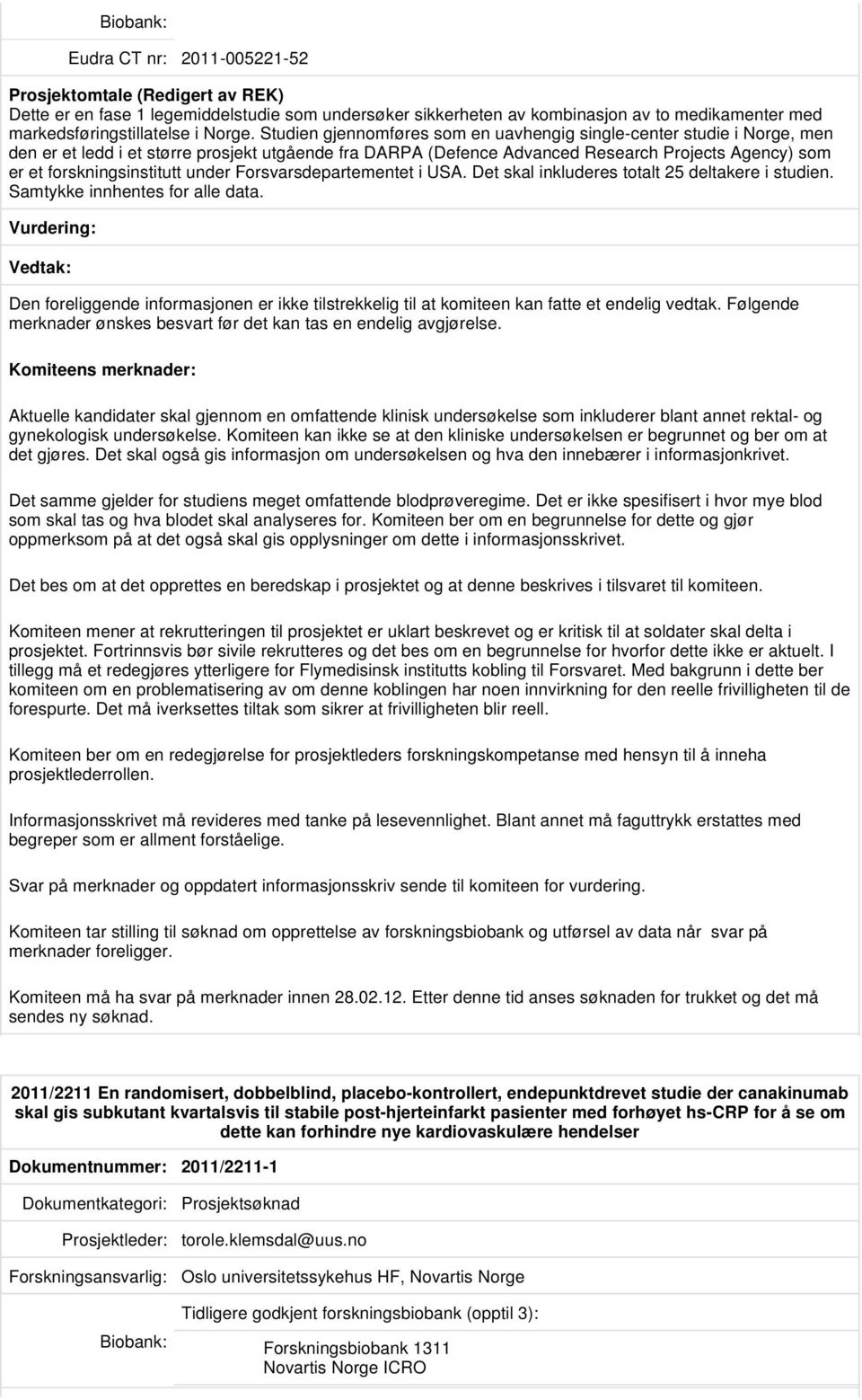 forskningsinstitutt under Forsvarsdepartementet i USA. Det skal inkluderes totalt 25 deltakere i studien. Samtykke innhentes for alle data.