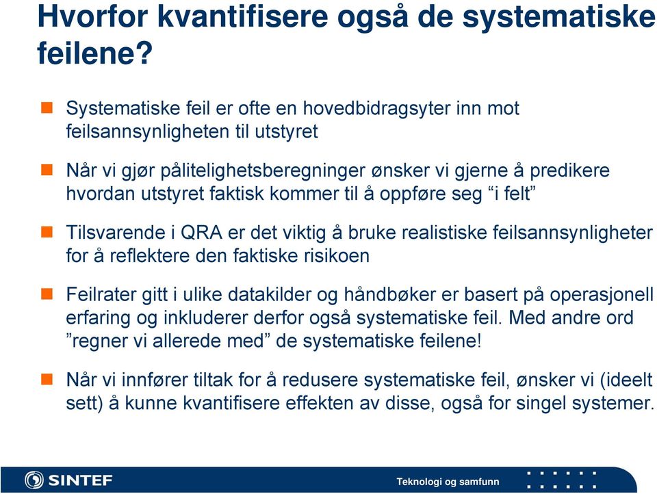 faktisk kommer til å oppføre seg i felt Tilsvarende i QRA er det viktig å bruke realistiske feilsannsynligheter for å reflektere den faktiske risikoen Feilrater gitt i ulike