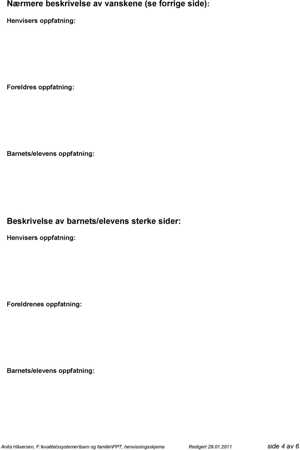 Henvisers oppfatning: Foreldrenes oppfatning: Barnets/elevens oppfatning: Anita