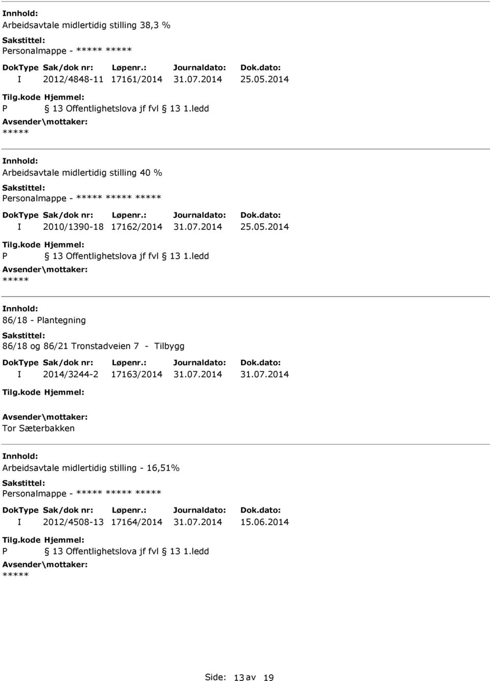 2014 nnhold: 86/18 - lantegning 86/18 og 86/21 Tronstadveien 7 - Tilbygg 2014/3244-2 17163/2014 Tor