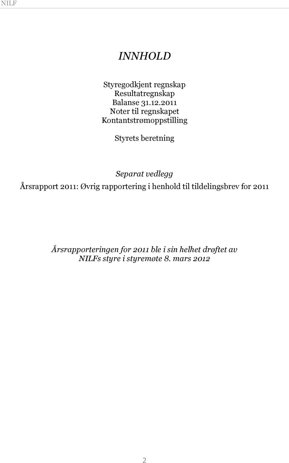 vedlegg Årsrapport 2011: Øvrig rapportering i henhold til tildelingsbrev for