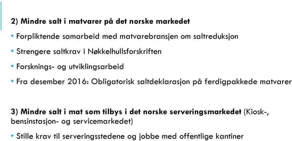 saltdeklarasjon på ferdigpakkede matvarer 3) Mindre salt i mat som tilbys i det norske serveringsmarkedet