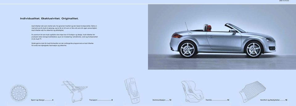 En premium bil som Audi oppfyller dine høye krav til funksjon og design.