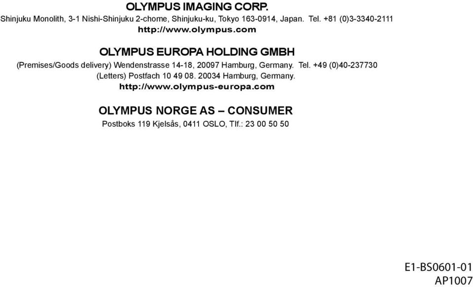 com OLYMPUS EUROPA HOLDING GMBH (Premises/Goods delivery) Wendenstrasse 14-18, 20097 Hamburg, Germany. Tel.