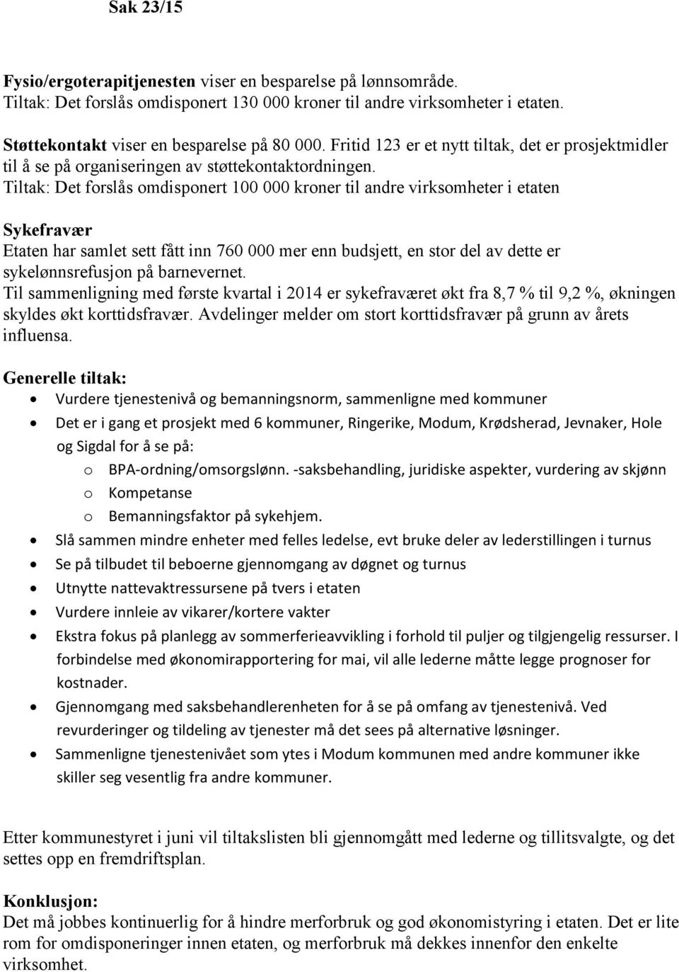 Tiltak: Det forslås omdisponert 100 000 kroner til andre virksomheter i etaten Sykefravær Etaten har samlet sett fått inn 760 000 mer enn budsjett, en stor del av dette er sykelønnsrefusjon på