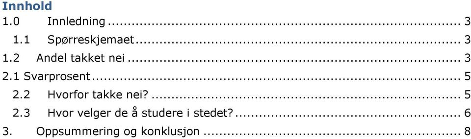 ... 5 2.3 Hvor velger de å studere i stedet?... 6 3.