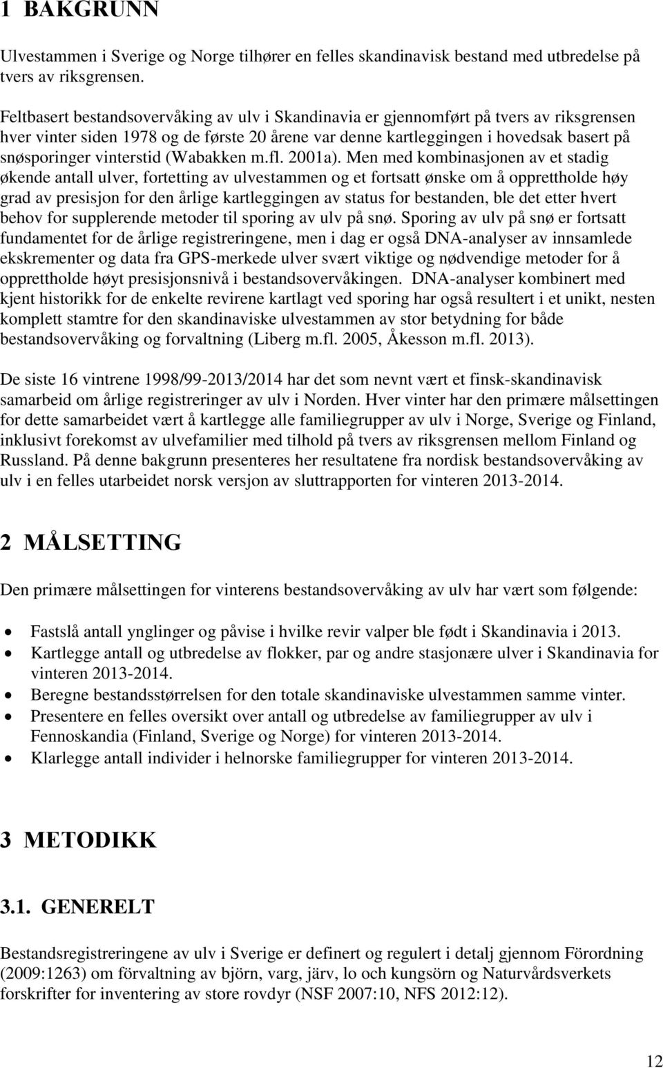 vinterstid (Wabakken m.fl. 2001a).