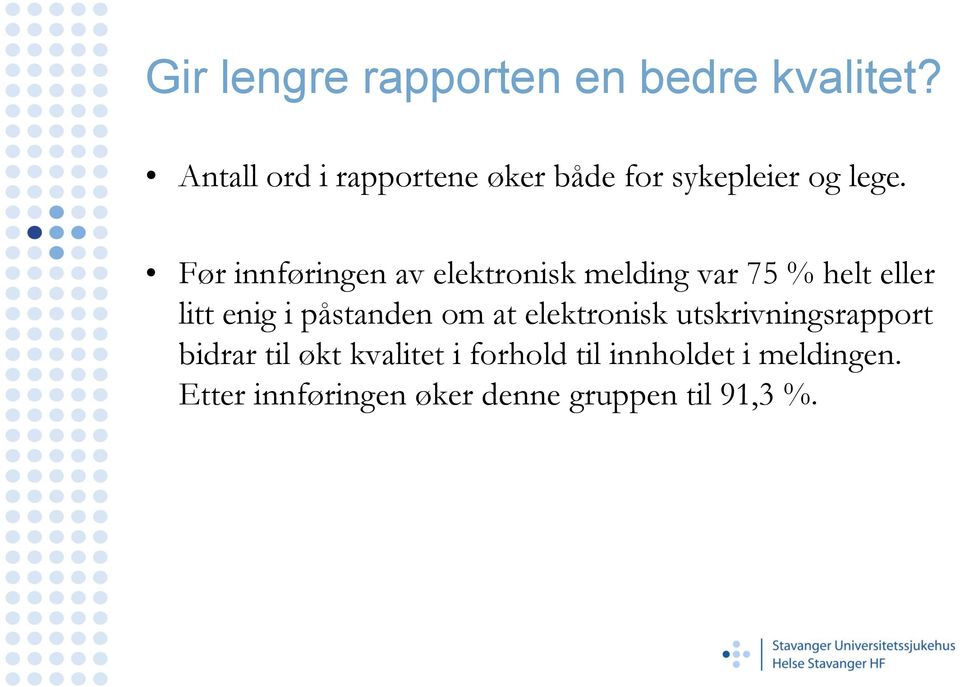 Før innføringen av elektronisk melding var 75 % helt eller litt enig i påstanden