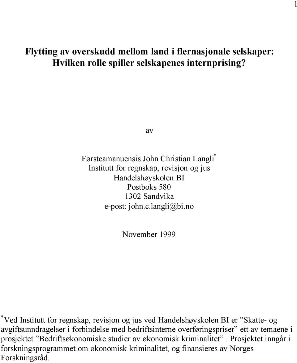 no November 1999 * Ved Institutt for regnskap, revisjon og jus ved Handelshøyskolen BI er Skatte- og avgiftsunndragelser i forbindelse med bedriftsinterne