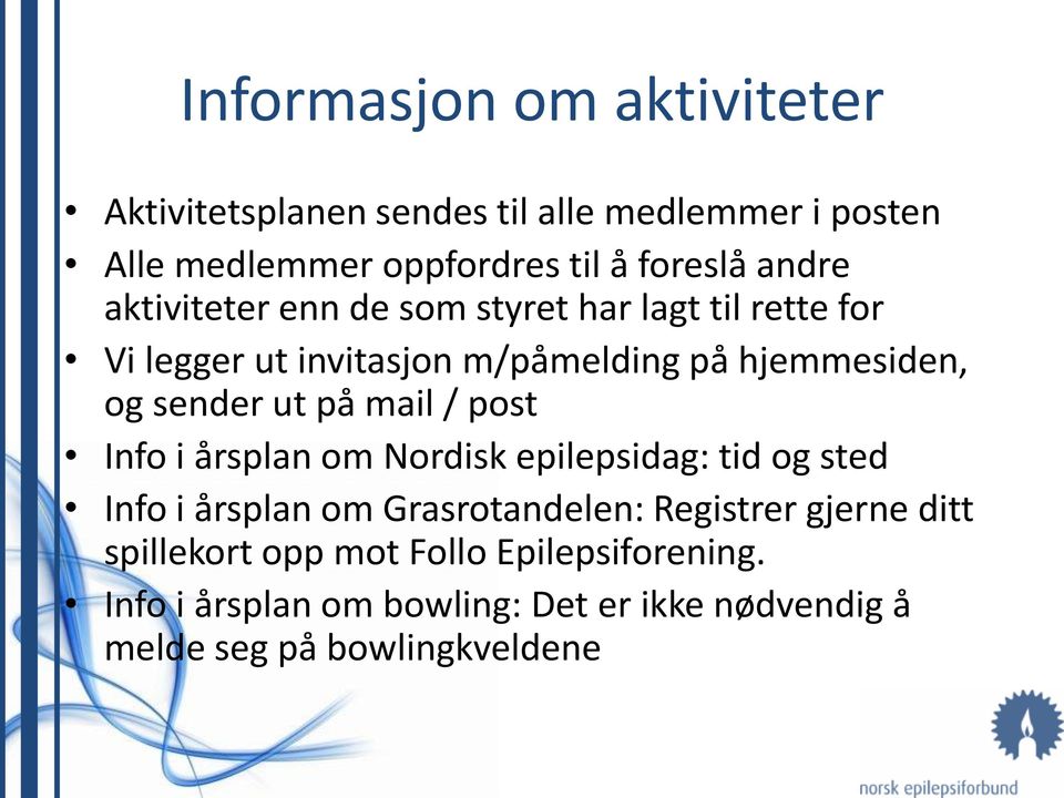 ut på mail / post Info i årsplan om Nordisk epilepsidag: tid og sted Info i årsplan om Grasrotandelen: Registrer gjerne