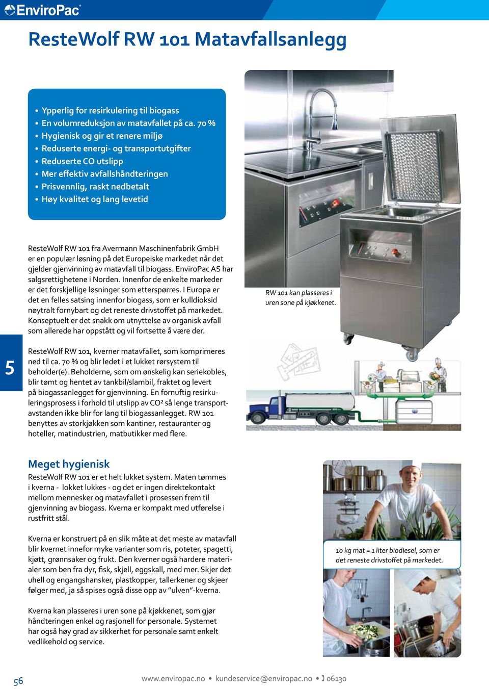 RW 0 fra Avermann Maschinenfabrik GmbH er en populær løsning på det Europeiske markedet når det gjelder gjenvinning av matavfall til biogass. EnviroPac AS har salgsrettighetene i Norden.