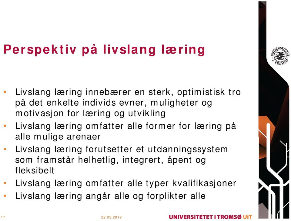 alle mulige arenaer Livslang læring forutsetter et utdanningssystem som framstår helhetlig, integrert, åpent