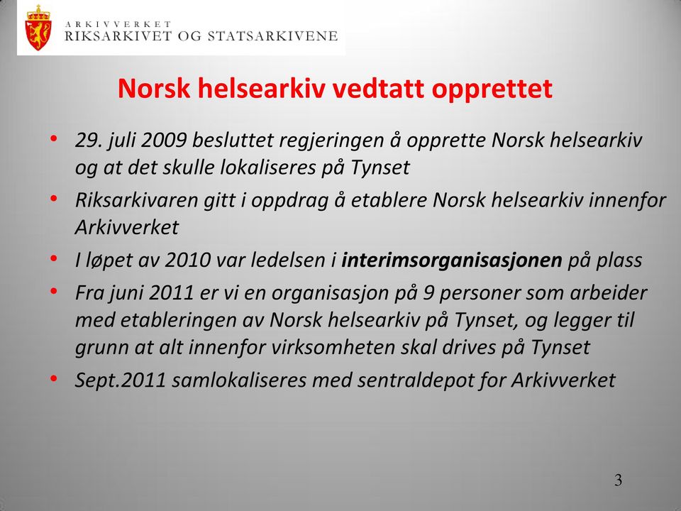 etablere Norsk helsearkiv innenfor Arkivverket I løpet av 2010 var ledelsen i interimsorganisasjonen på plass Fra juni 2011 er vi