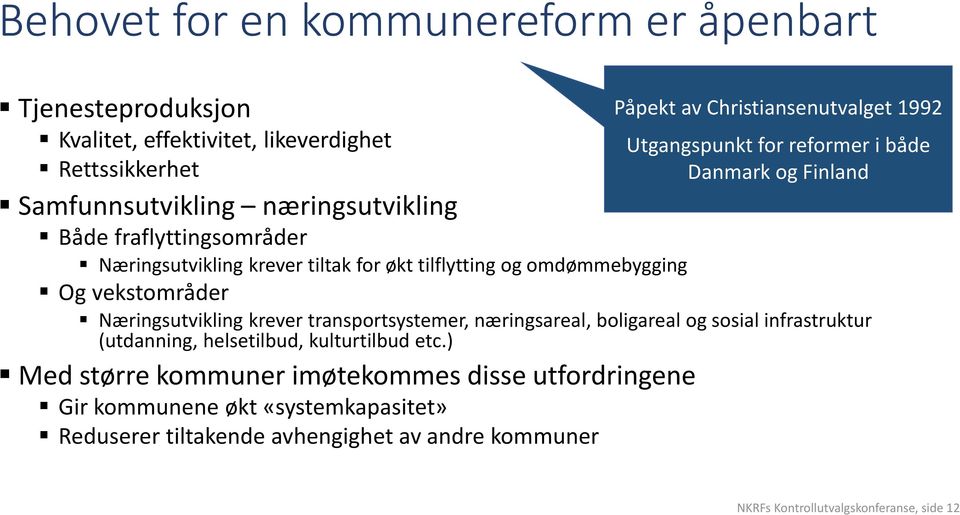 reformer i både Danmark og Finland Næringsutvikling krever transportsystemer, næringsareal, boligareal og sosial infrastruktur (utdanning, helsetilbud, kulturtilbud