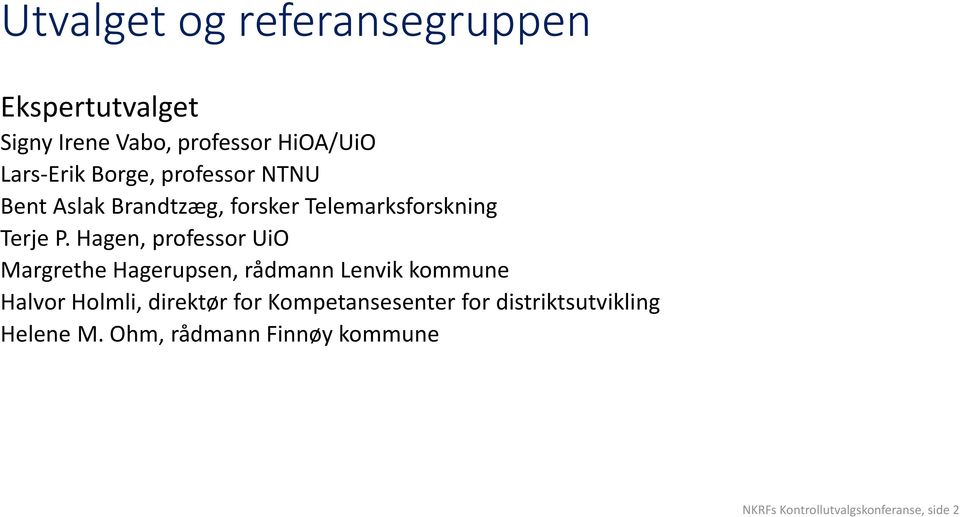 Hagen, professor UiO Margrethe Hagerupsen, rådmann Lenvik kommune Halvor Holmli, direktør for