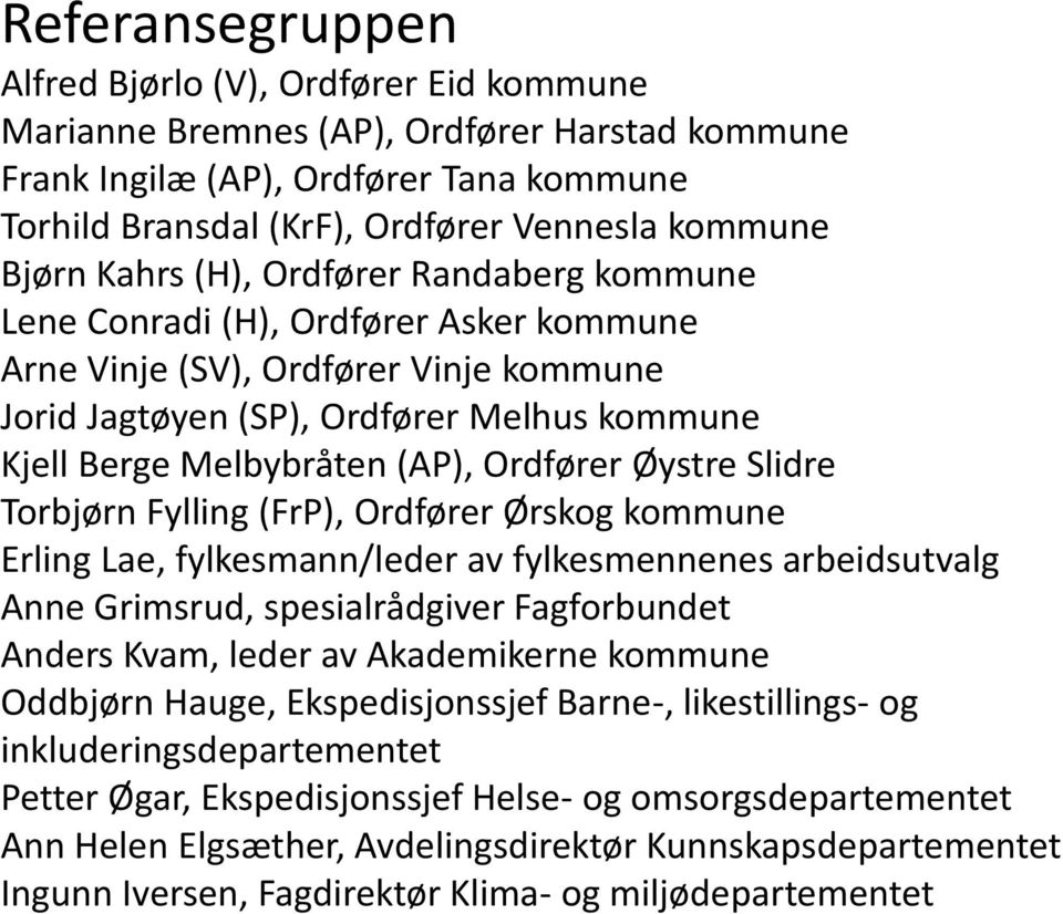 Ordfører Øystre Slidre Torbjørn Fylling (FrP), Ordfører Ørskog kommune Erling Lae, fylkesmann/leder av fylkesmennenes arbeidsutvalg Anne Grimsrud, spesialrådgiver Fagforbundet Anders Kvam, leder av