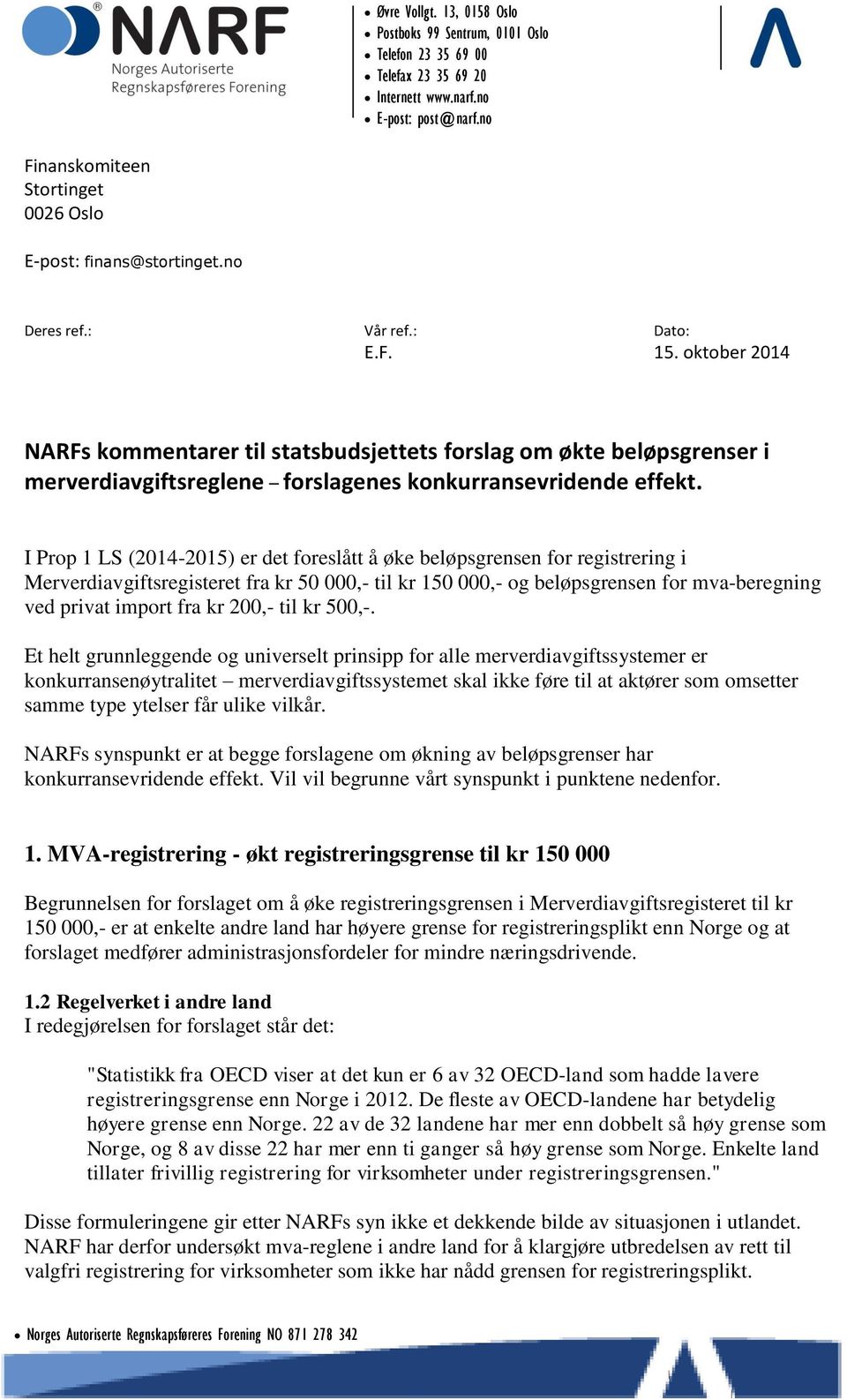 oktober 2014 NARFs kommentarer til statsbudsjettets forslag om økte beløpsgrenser i merverdiavgiftsreglene forslagenes konkurransevridende effekt.