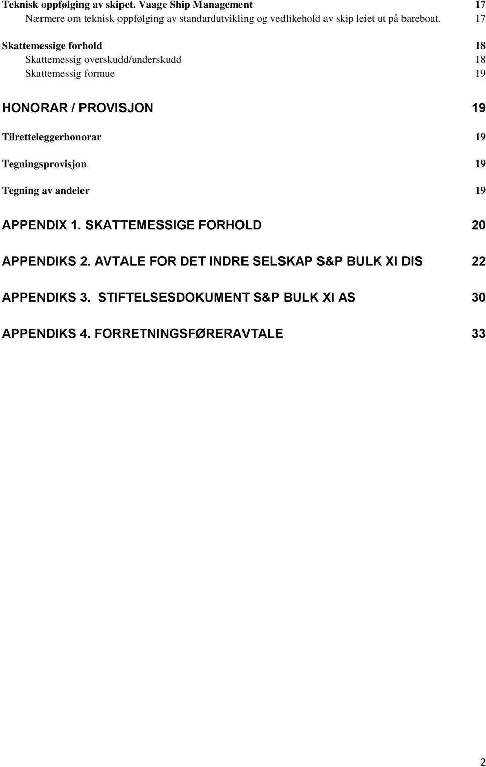 17 Skattemessige forhold 18 Skattemessig overskudd/underskudd 18 Skattemessig formue 19 HONORAR / PROVISJON 19