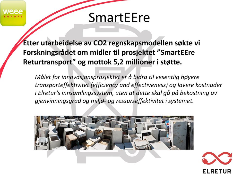 Målet for innovasjonsprosjektet er å bidra til vesentlig høyere transporteffektivitet (efficiency and