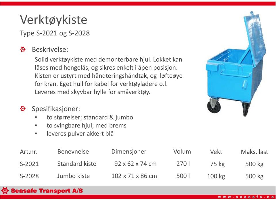 Kisten er ustyrt med håndteringshåndtak, og løfteøyer for kran. Eget hull for kabel for verktøyladere o.l. Leveres med skyvbar hylle for småverktøy.