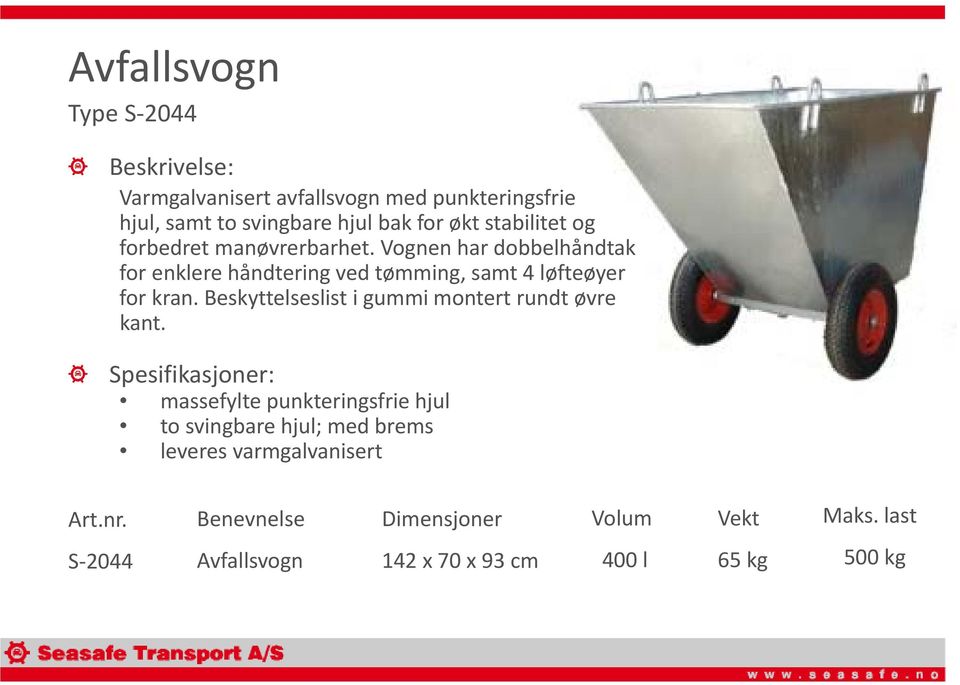 Vognen har dobbelhåndtak for enklere håndtering ved tømming, samt 4 løfteøyer for kran.