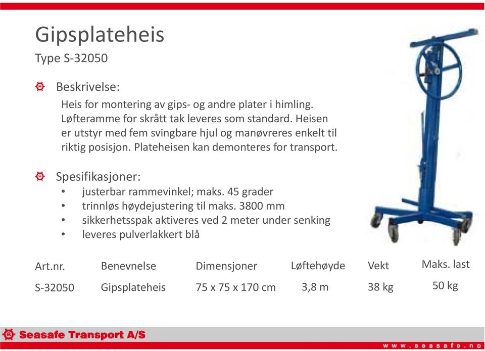 Heisen er utstyr med fem svingbare hjul og manøvreres enkelt til riktig posisjon. Plateheisen kan demonteres for transport.